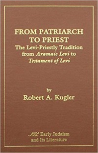 From patriarch to priest: the Levi-priestly tradition: from Aramaic Levi to testament of Levi