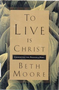 To live is Christ: embracing the passion of Paul, c.1-2