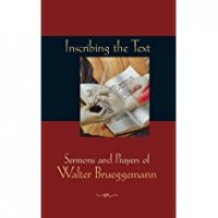 Inscribing the text: sermons and prayers of Walter Brueggemann