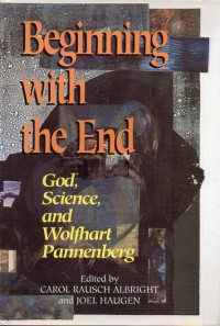 Beginning with the end: God, science and Walfhart Pannenberg