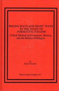 Wrong ways and right ways in the study of formative Judaism
