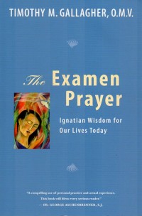 The examen prayer: Ignatian wisdom for our lives today
