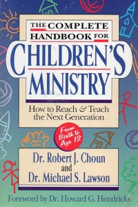 The complete handbook for Children's ministry: how to reach & teach..